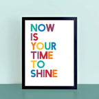 Now Is Your Time To Shine Print by SixElevenCreations. Product Code SEP0211