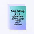 Other Mother Birthday Card by SixElevenCreations. Reads Happy birthday to my other mother. My appreciation for you grows every year. Product Code SE3032A6