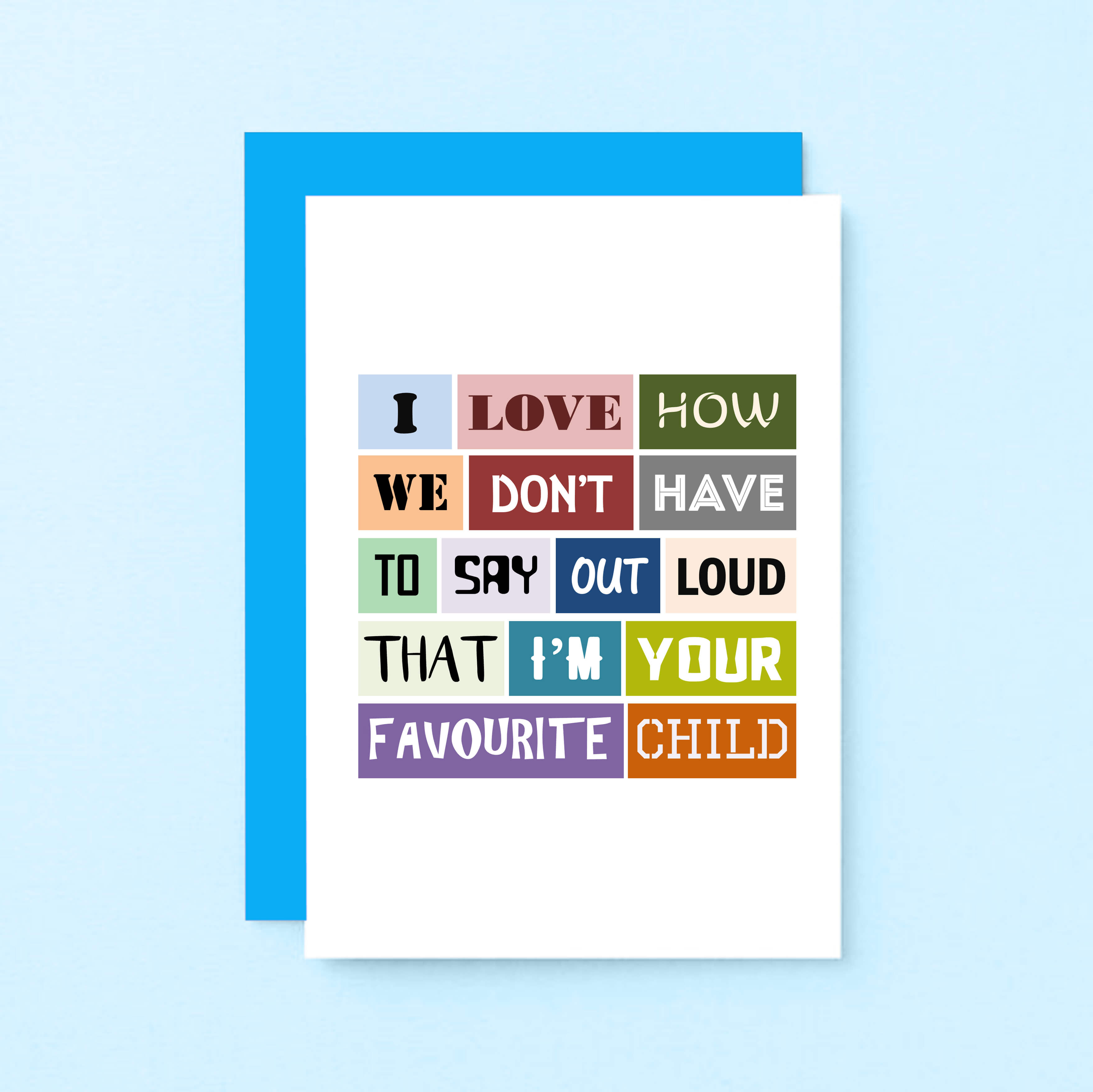 Favourite Child Card by SixElevenCreations. Reads I love how we don't have to say out loud that I'm your favourite child. Product Code SE0033A6