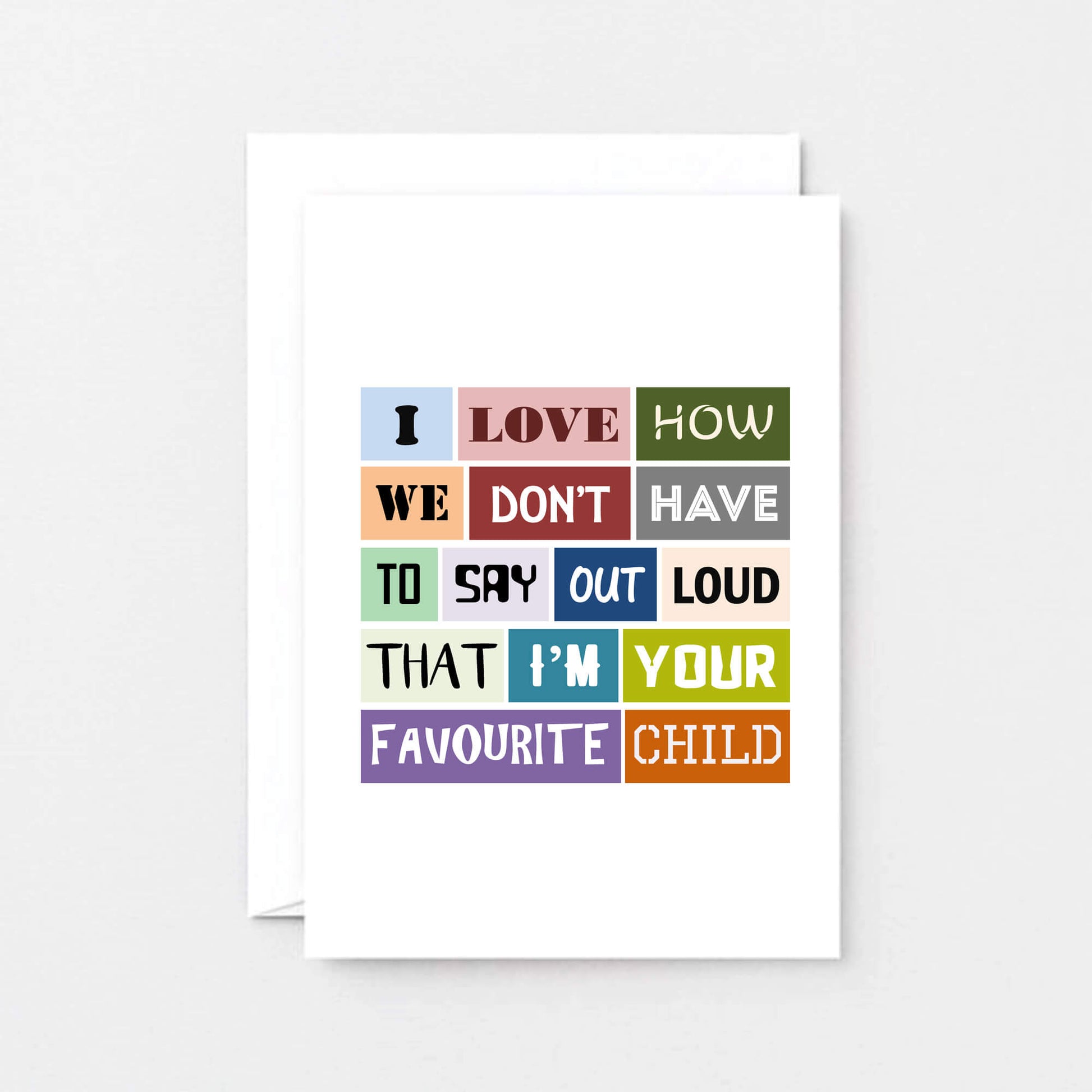 Favourite Child Card by SixElevenCreations. Reads I love how we don't have to say out loud that I'm your favourite child. Product Code SE0033A6