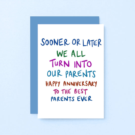 Parents Anniversary Card by SixElevenCreations. Reads Sooner or later we all turn into our parents. Happy anniversary to the best parents ever. Product Code SE1004A6