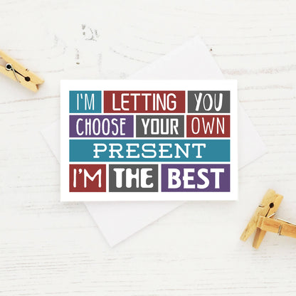 Funny Card For Giftcard by SixElevenCreations. Reads I'm letting you choose your own present. I'm the best. Product Code SES0009A7