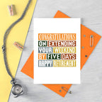 Funny Retirement Card by SixElevenCreations. Reads Congratulations on extending your weekend by five days. Happy Retirement. Product Code SE0015A6