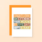 Funny Retirement Card by SixElevenCreations. Reads Congratulations on extending your weekend by five days. Happy Retirement. Product Code SE0015A6