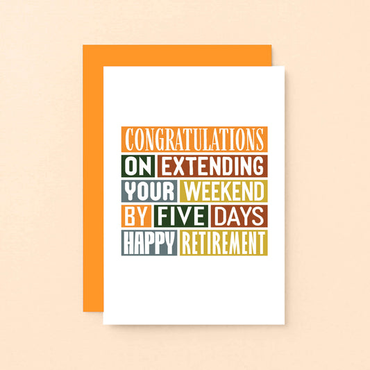 Funny Retirement Card by SixElevenCreations. Reads Congratulations on extending your weekend by five days. Happy Retirement. Product Code SE0015A6