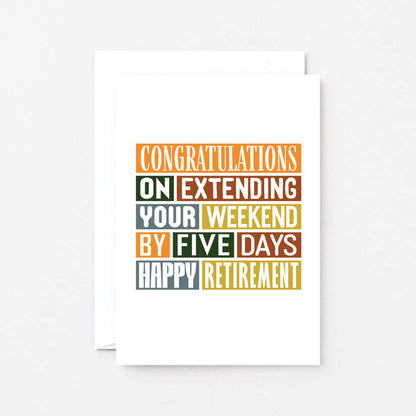 Funny Retirement Card by SixElevenCreations. Reads Congratulations on extending your weekend by five days. Happy Retirement. Product Code SE0015A6