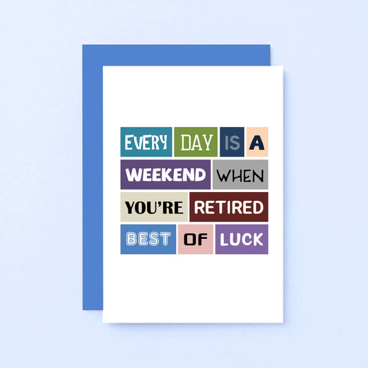 Retirement Card by SixElevenCreations. Reads Every day is a weekend when you're retired. Best of luck. Product Code SE0031A6