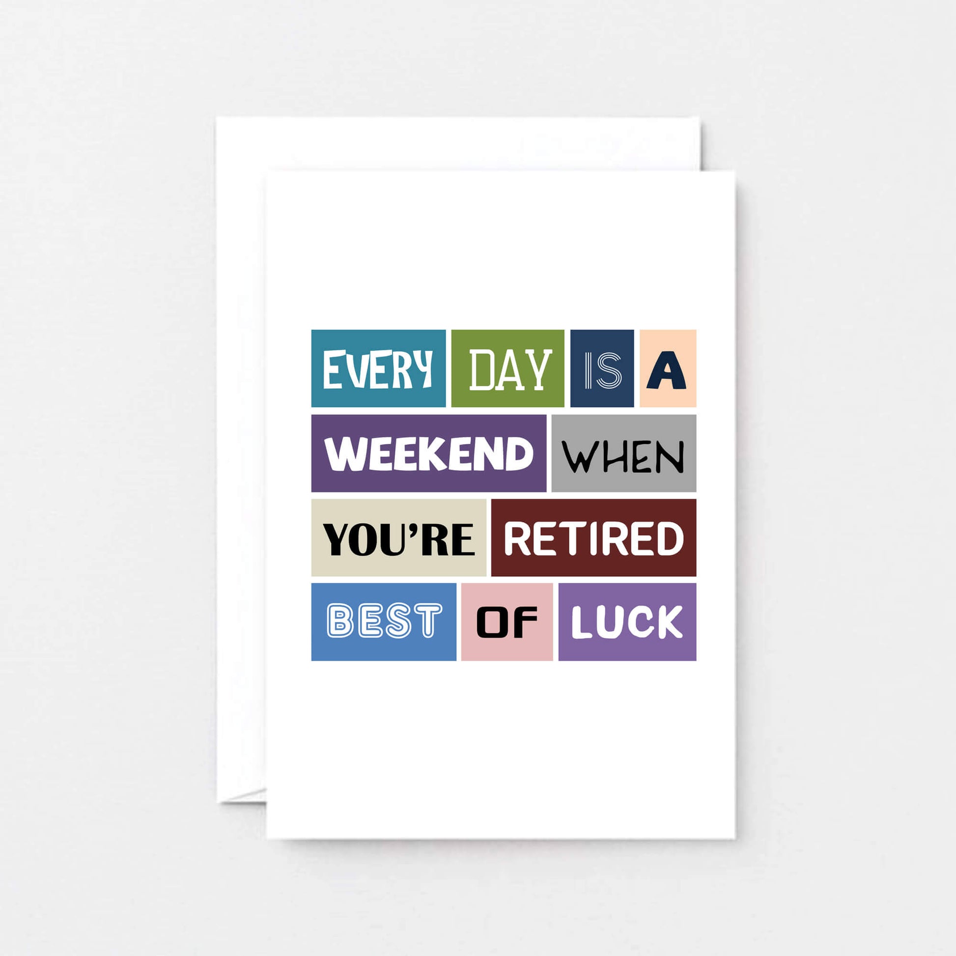 Retirement Card by SixElevenCreations. Reads Every day is a weekend when you're retired. Best of luck. Product Code SE0031A6
