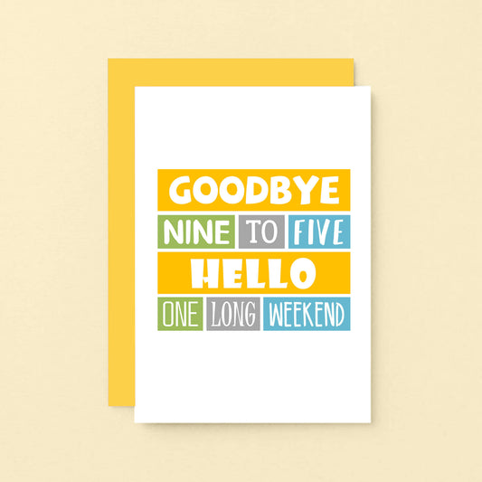 Retirement Card by SixElevenCreations. Reads Goodbye nine to five Hello one long weekend. 