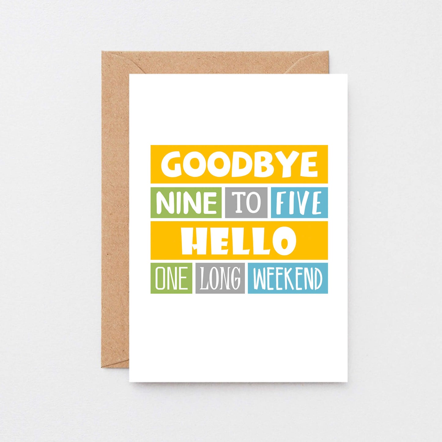 Retirement Card by SixElevenCreations. Reads Goodbye nine to five Hello one long weekend. 