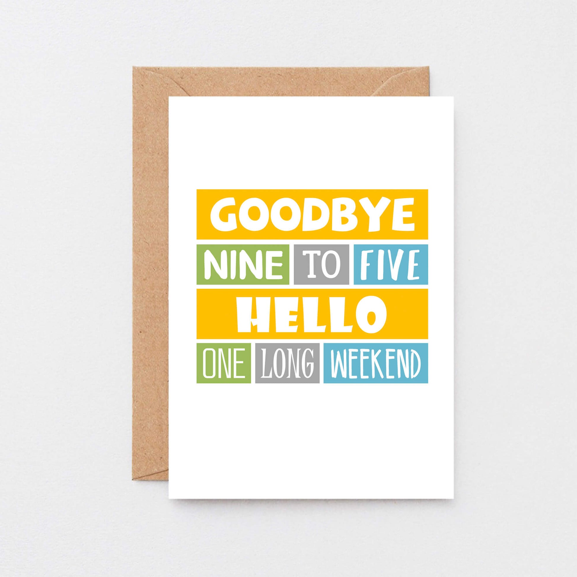 Retirement Card by SixElevenCreations. Reads Goodbye nine to five Hello one long weekend. 