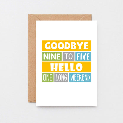 Retirement Card by SixElevenCreations. Reads Goodbye nine to five Hello one long weekend. 