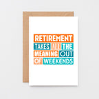 Retirement Card by SixElevenCreations. Reads Retirement takes all the meaning out of weekends. Product Code SE0220A6