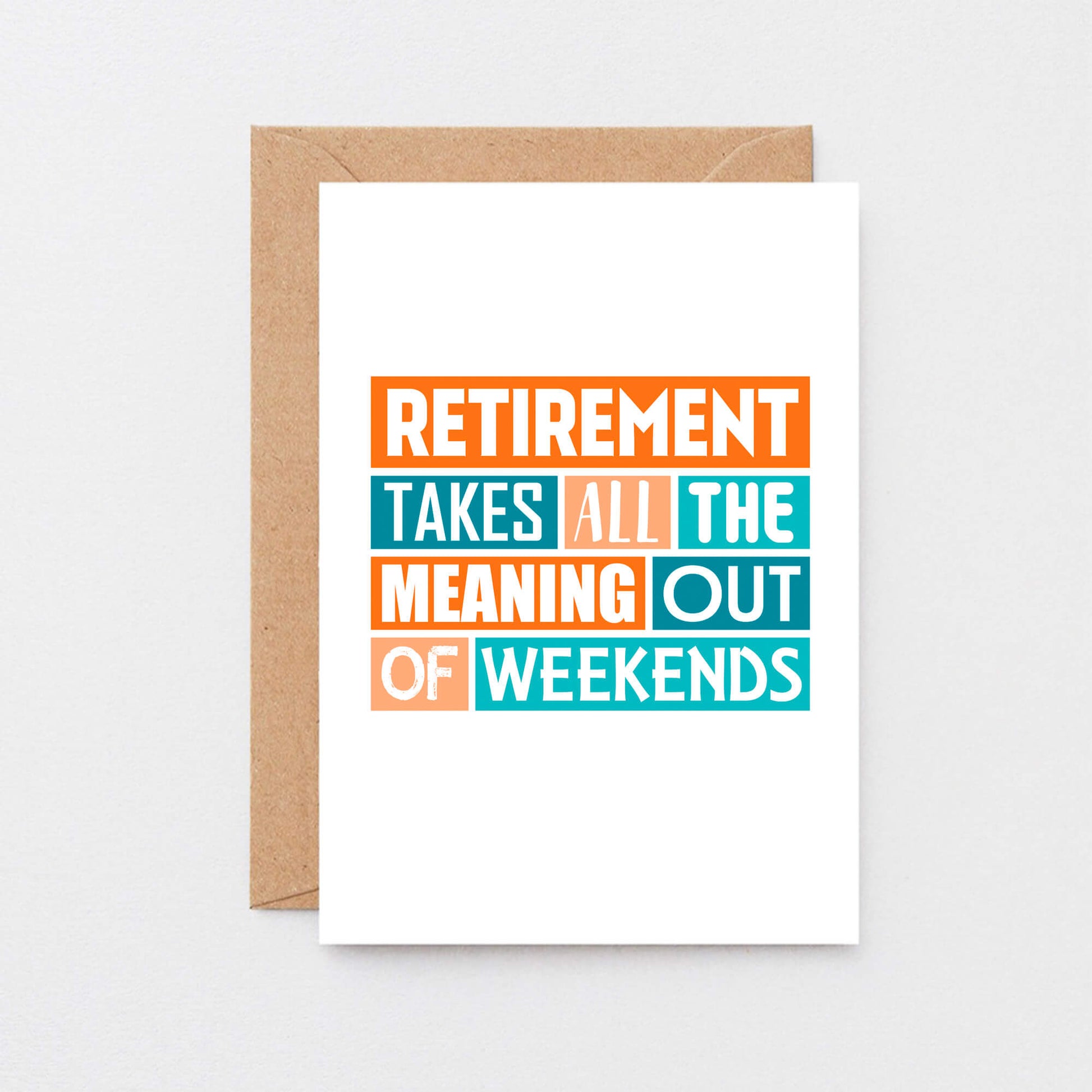 Retirement Card by SixElevenCreations. Reads Retirement takes all the meaning out of weekends. Product Code SE0220A6