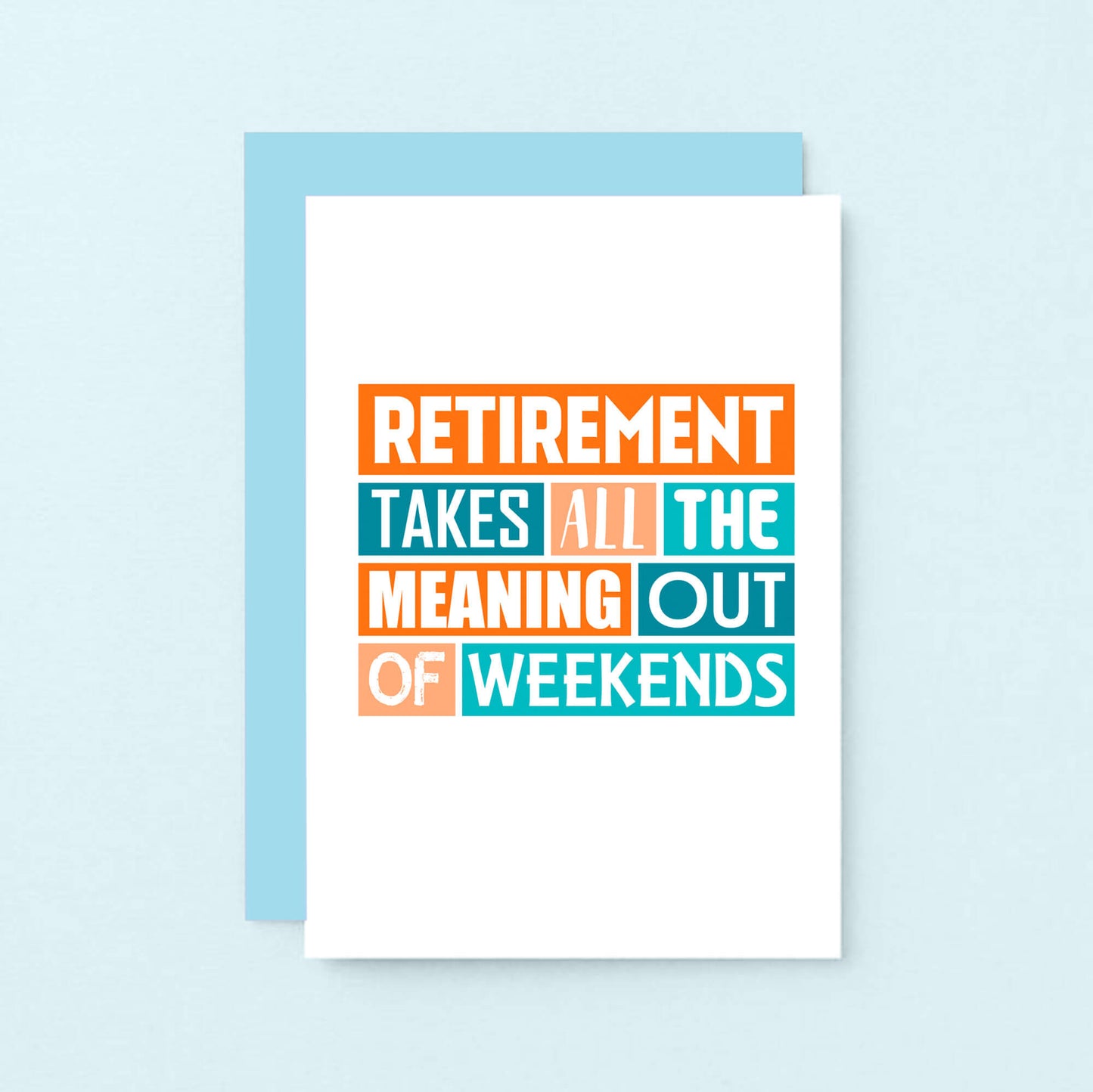 Retirement Card by SixElevenCreations. Reads Retirement takes all the meaning out of weekends. Product Code SE0220A6
