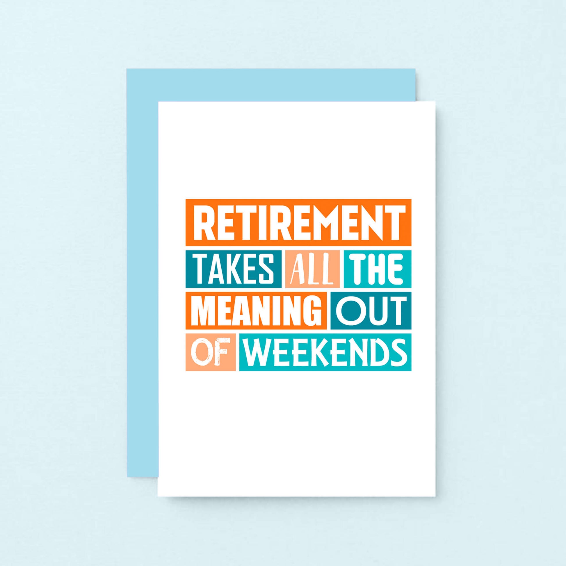Retirement Card by SixElevenCreations. Reads Retirement takes all the meaning out of weekends. Product Code SE0220A6
