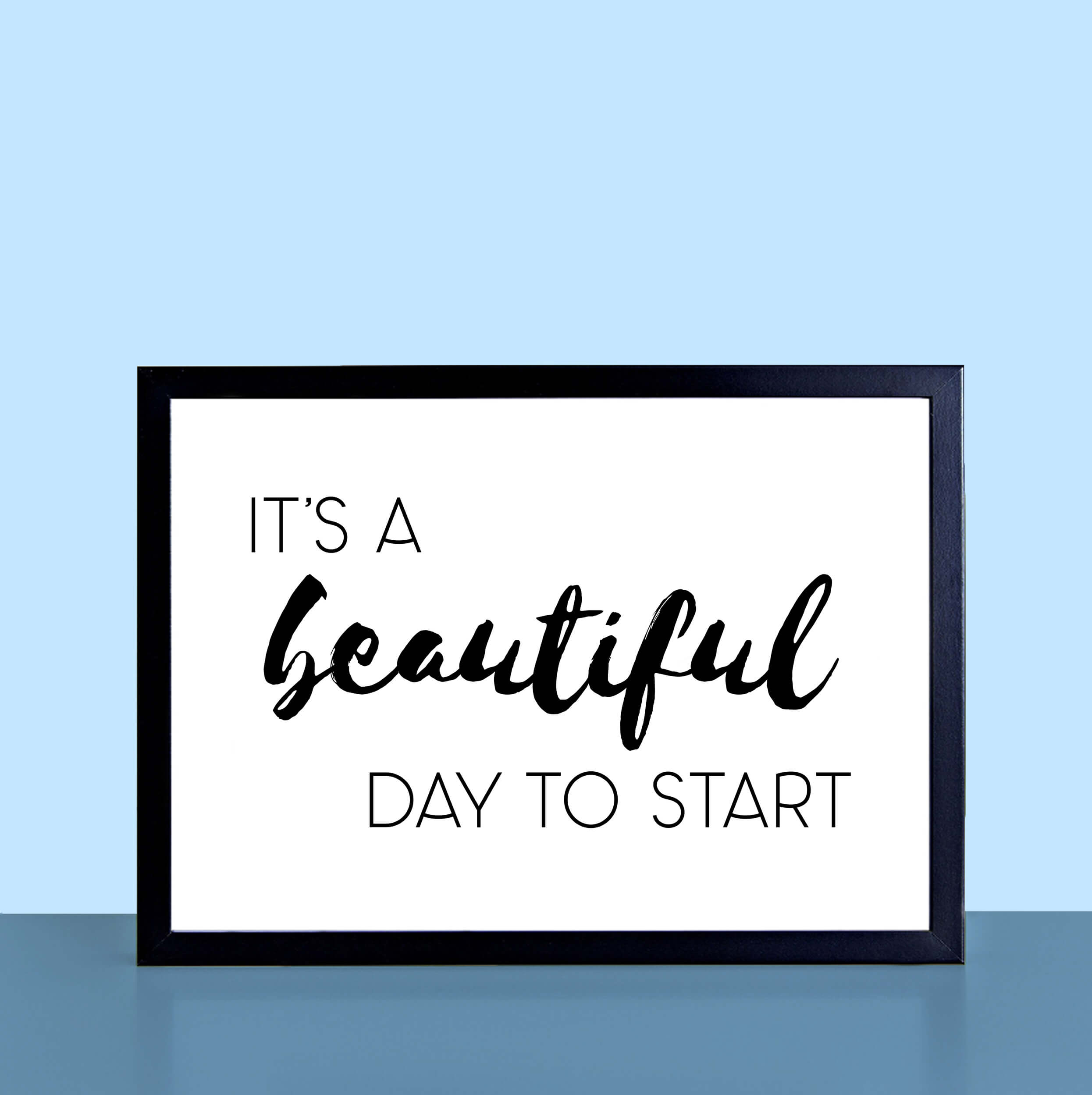 It's A Beautiful Day To Start Print-SixElevenCreations-SEL0014