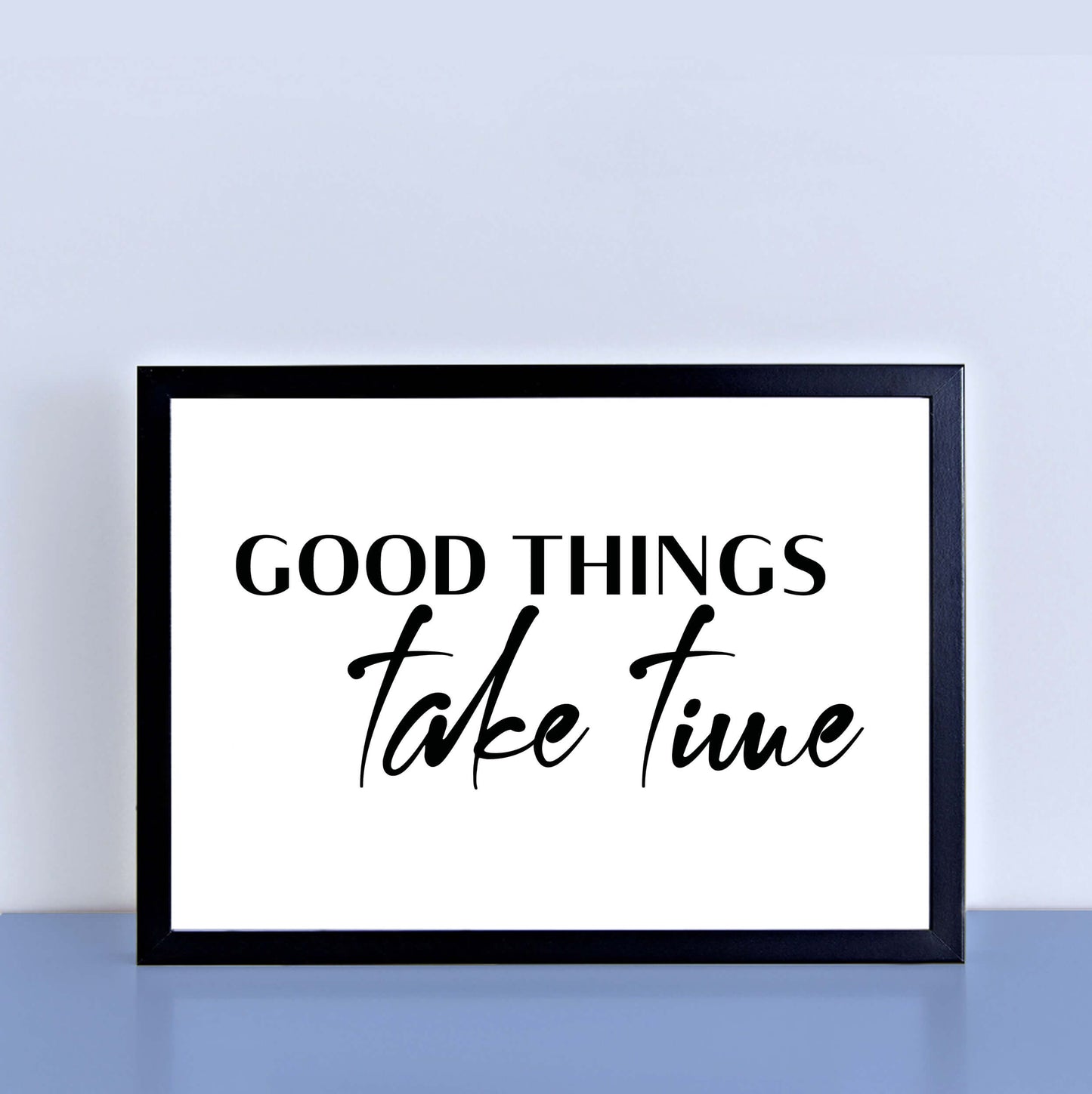 Good Things Take Time Poster-SixElevenCreations-SEL0118