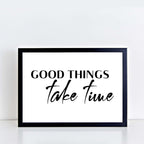 Good Things Take Time Poster-SixElevenCreations-SEL0118
