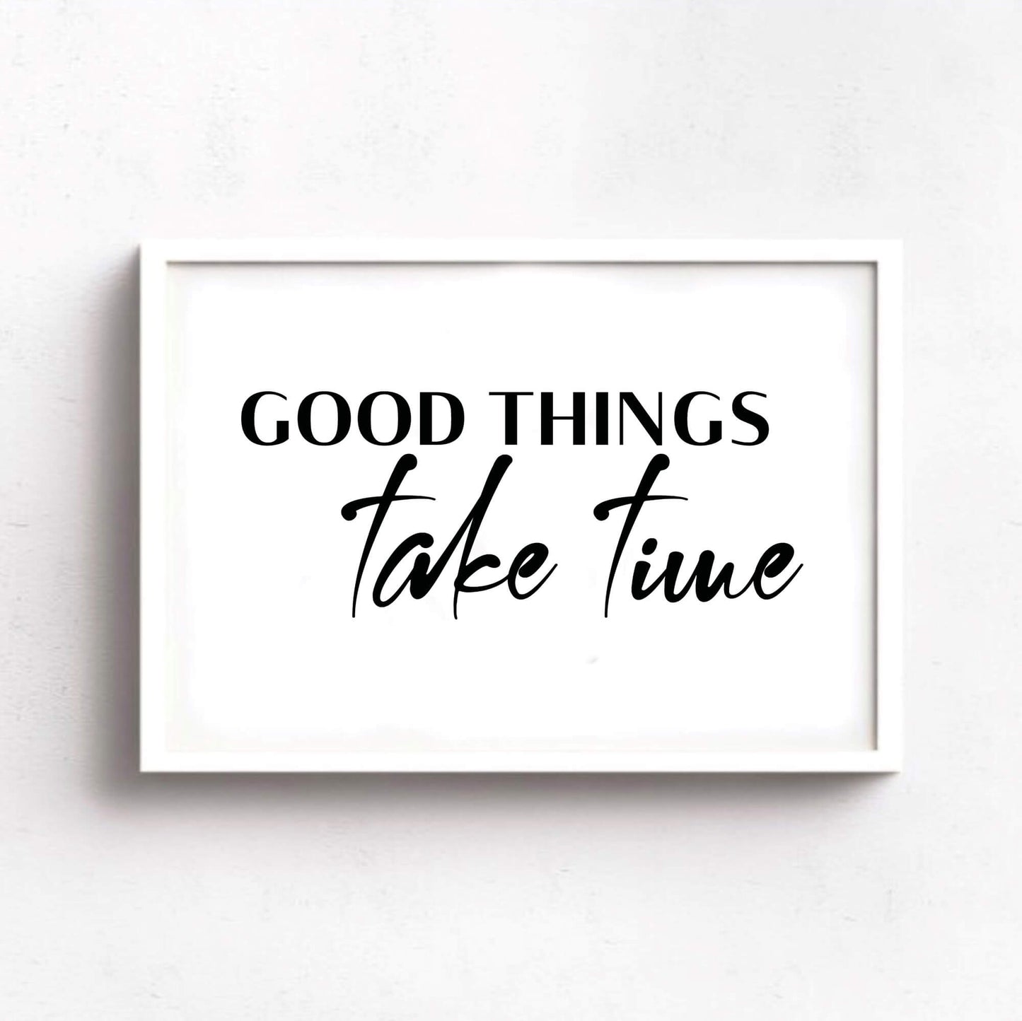 Good Things Take Time Poster-SixElevenCreations-SEL0118