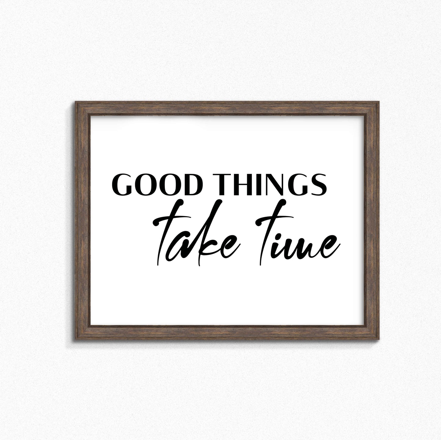 Good Things Take Time Poster-SixElevenCreations-SEL0118