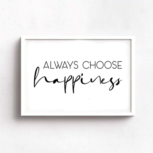 Always Choose Happiness Print-SixElevenCreations-SEL0020
