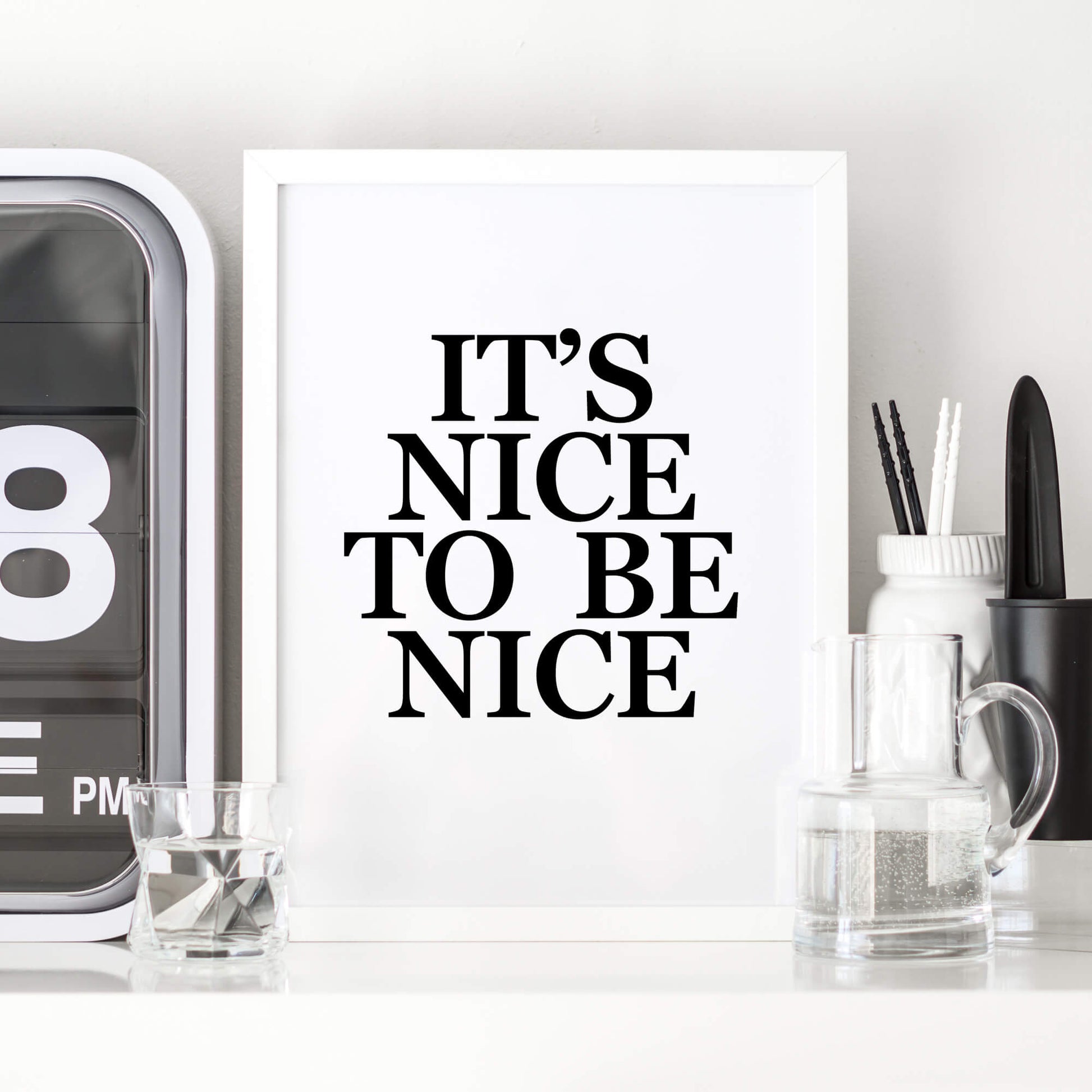It's Nice To Be Nice Poster in black and white by SixElevenCreations. Product Code SEP0101