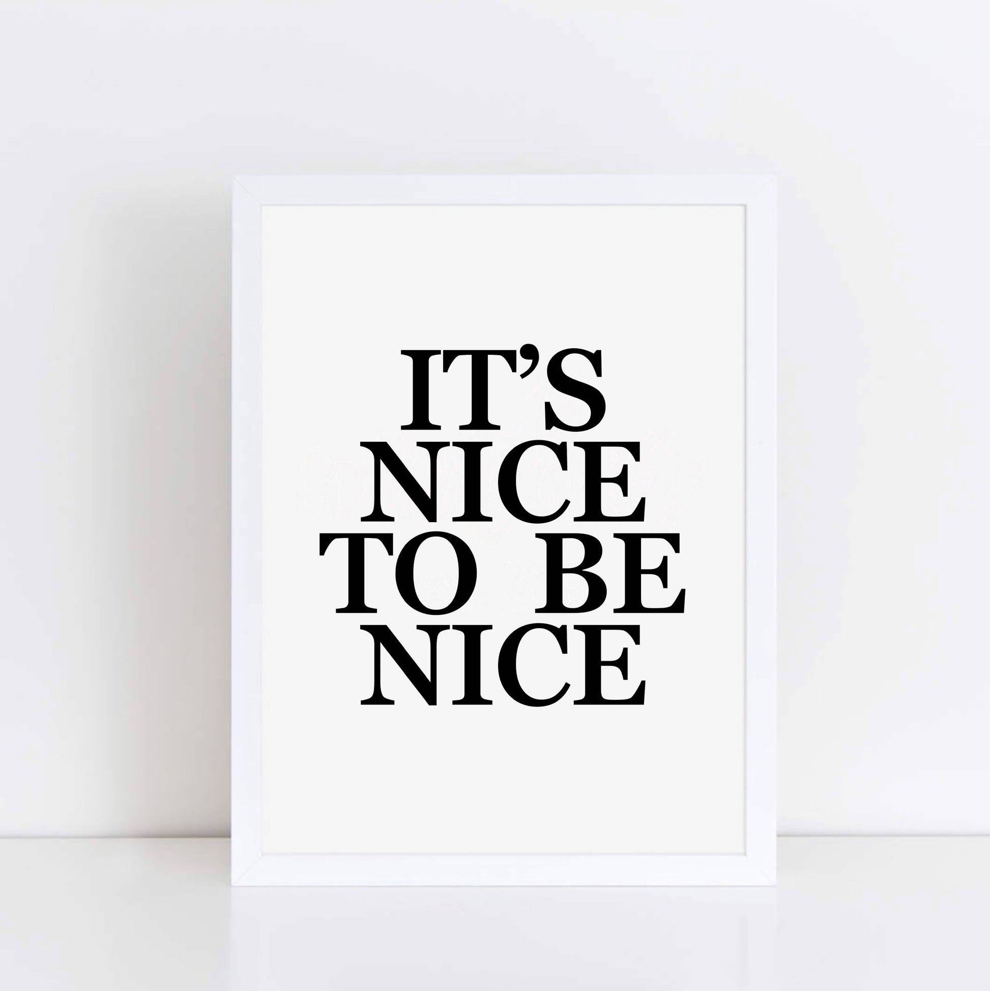 It's Nice To Be Nice Poster in black and white by SixElevenCreations. Product Code SEP0101