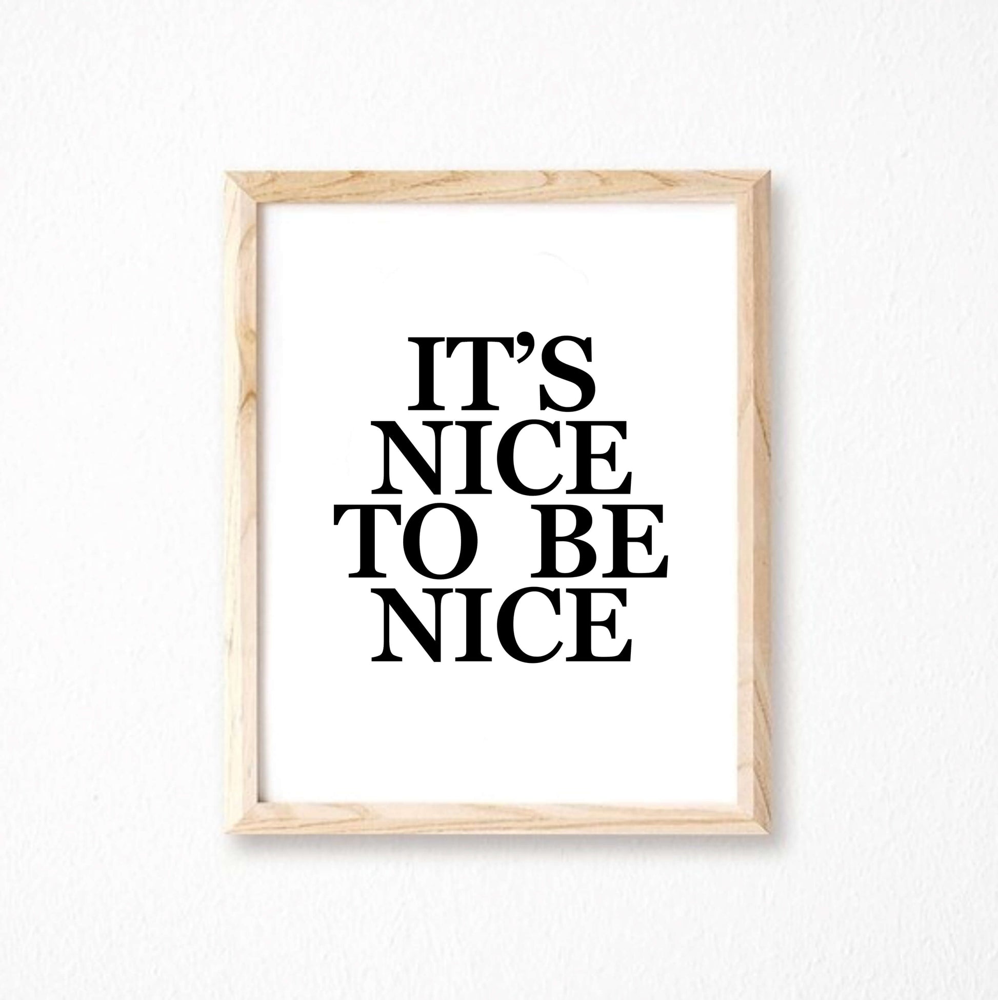 It's Nice To Be Nice Poster in black and white by SixElevenCreations. Product Code SEP0101