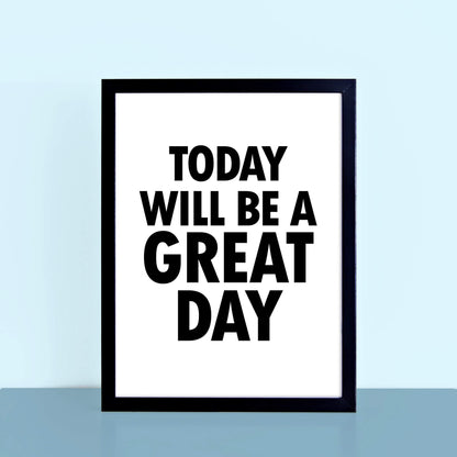 Today Will Be A Great Day Print by SixElevenCreations. Product Code SEP0102