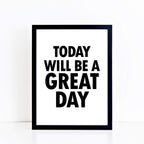 Today Will Be A Great Day Print by SixElevenCreations. Product Code SEP0102