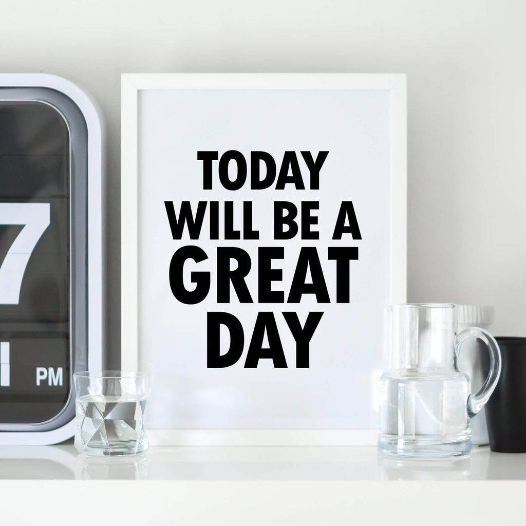 Today Will Be A Great Day Print by SixElevenCreations. Product Code SEP0102