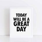 Today Will Be A Great Day Print by SixElevenCreations. Product Code SEP0102