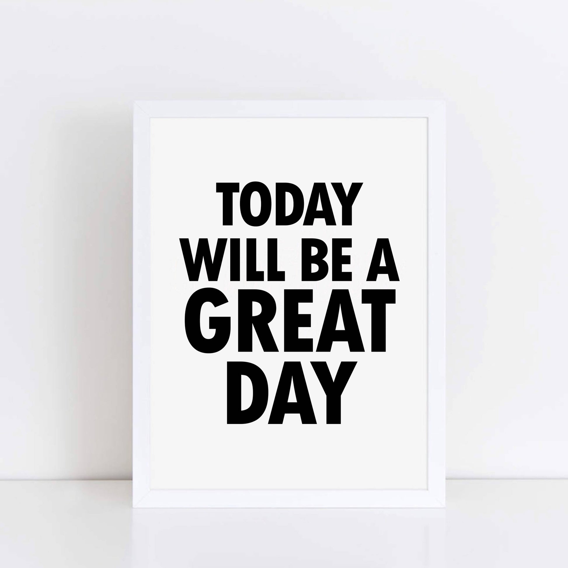 Today Will Be A Great Day Print by SixElevenCreations. Product Code SEP0102