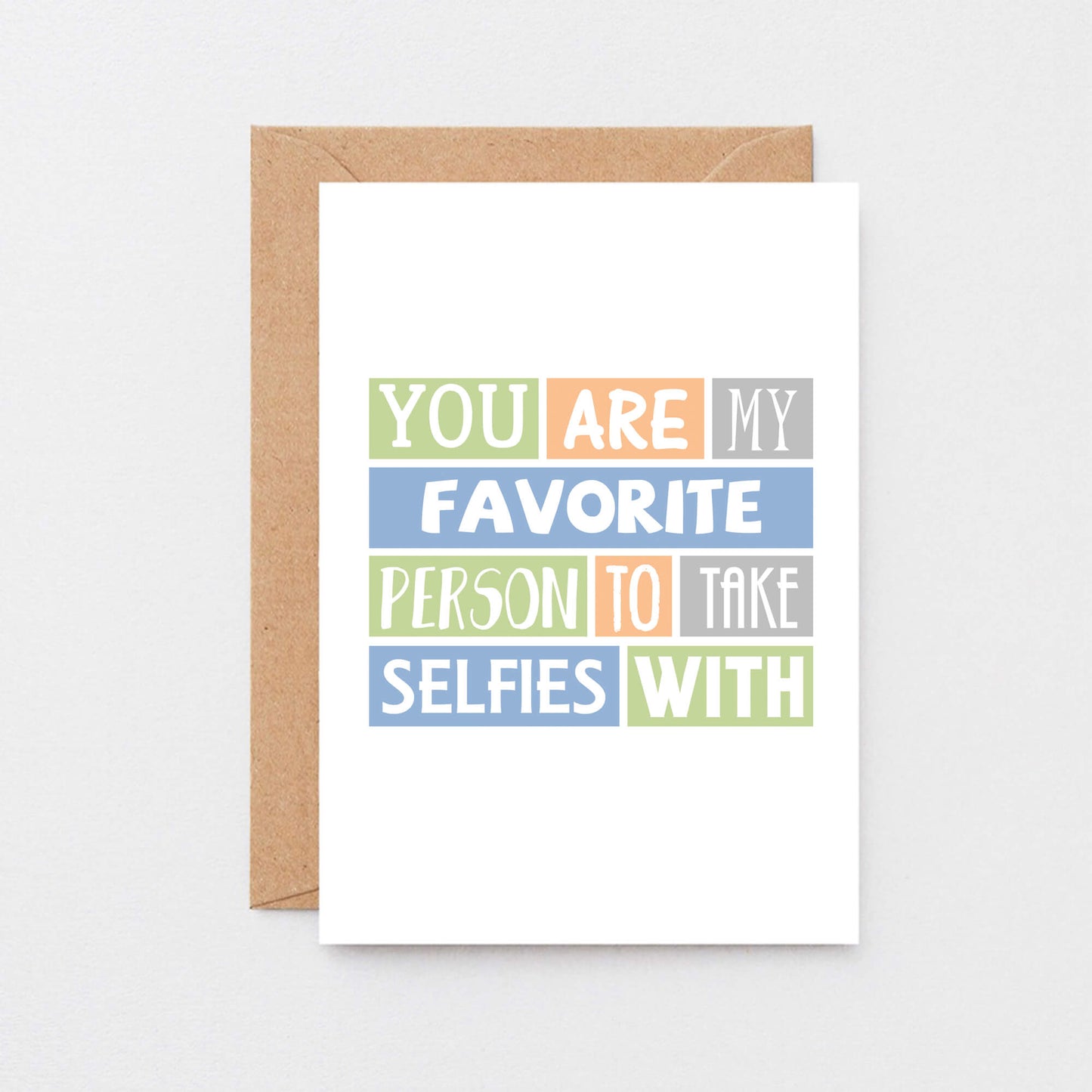 Favorite Person Card by SixElevenCreations. Reads You are my favorite person to take selfies with. Product Code SE0096A6_US