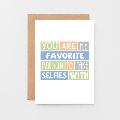 Favorite Person Card by SixElevenCreations. Reads You are my favorite person to take selfies with. Product Code SE0096A6_US