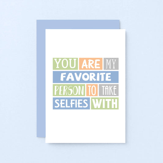 Favorite Person Card by SixElevenCreations. Reads You are my favorite person to take selfies with. Product Code SE0096A6_US