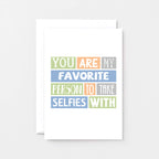 Favorite Person Card by SixElevenCreations. Reads You are my favorite person to take selfies with. Product Code SE0096A6_US
