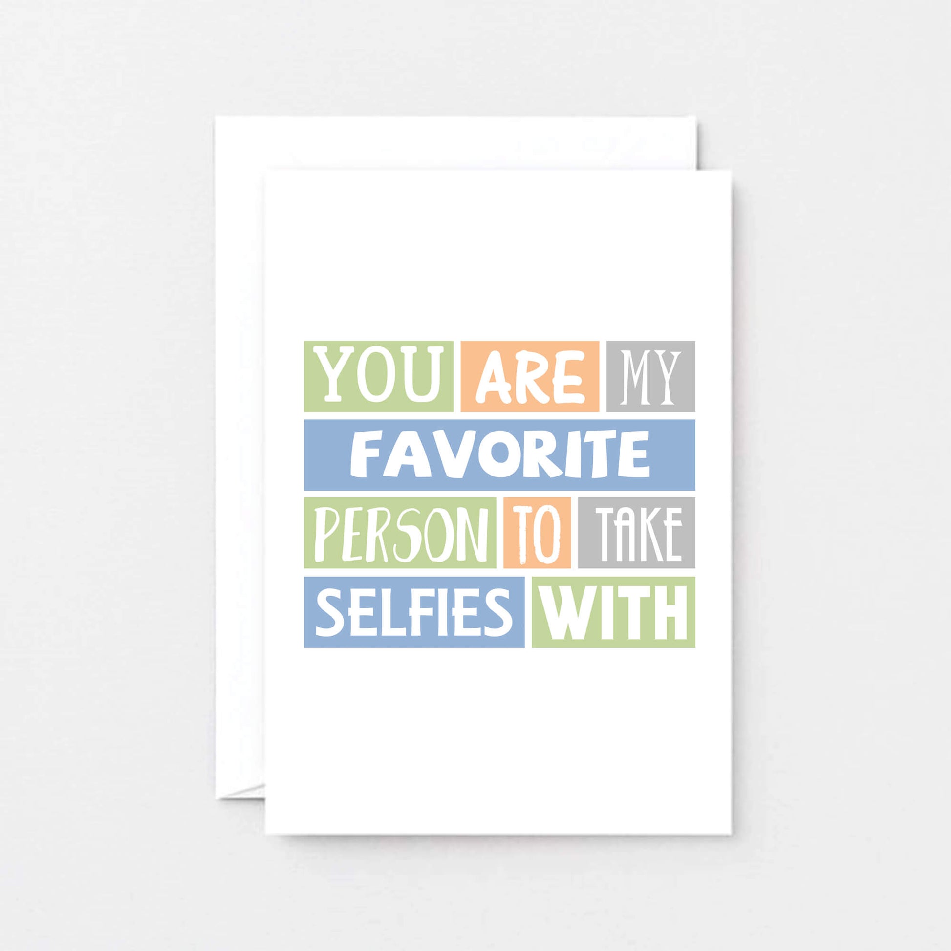 Favorite Person Card by SixElevenCreations. Reads You are my favorite person to take selfies with. Product Code SE0096A6_US