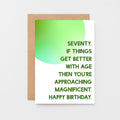 70th Birthday Card by SixElevenCreations. Reads Seventy. If things get better with age then you're approaching magnificent. Happy birthday. Product Code SE2058A6