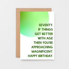 70th Birthday Card by SixElevenCreations. Reads Seventy. If things get better with age then you're approaching magnificent. Happy birthday. Product Code SE2058A6