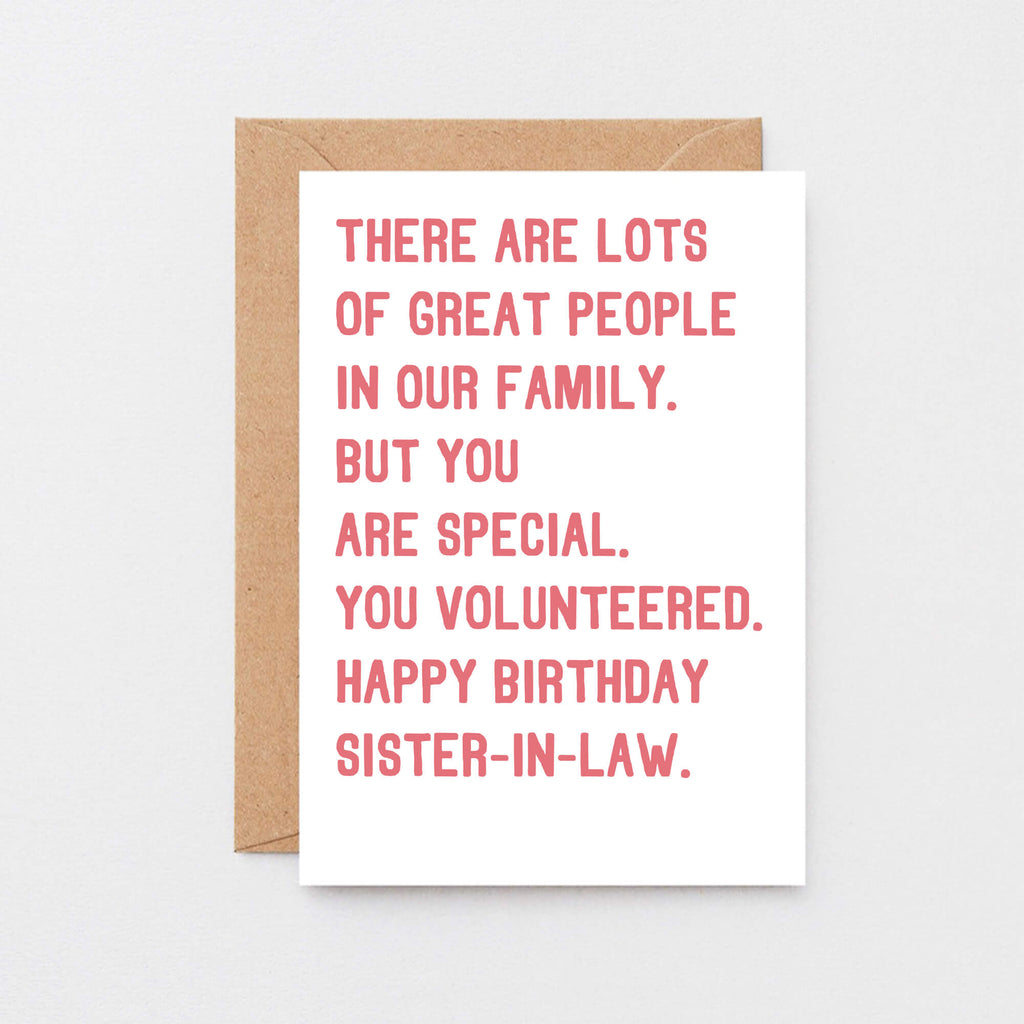 Sister-in-Law Birthday Card by SixElevenCreations. Reads There are lots of great people in our family. But you are special, you volunteered. Happy birthday sister-in-law. Product Code SE2019A6