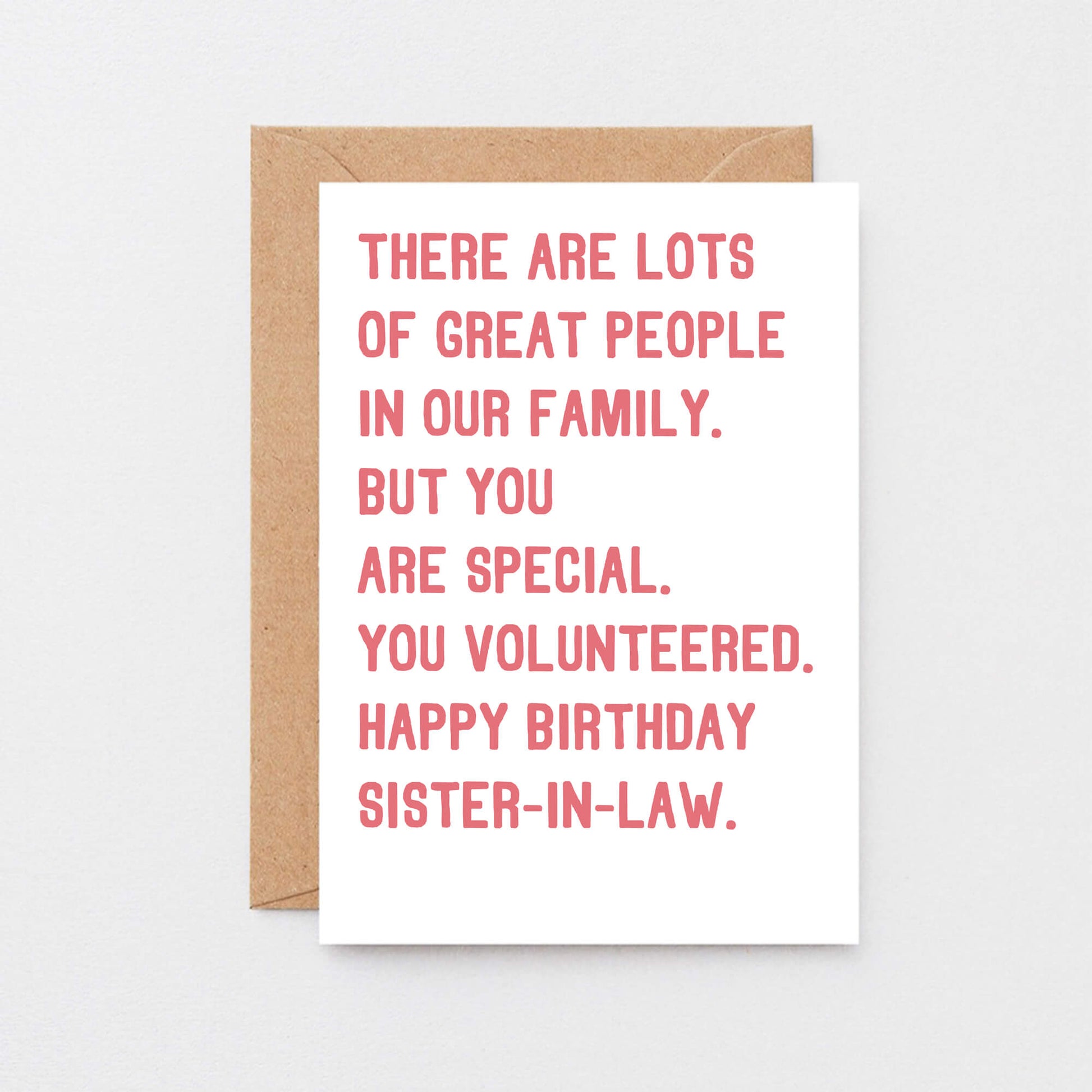 Sister-in-Law Birthday Card by SixElevenCreations. Reads There are lots of great people in our family. But you are special, you volunteered. Happy birthday sister-in-law. Product Code SE2019A6