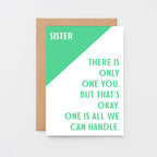 Sister Card by SixElevenCreations. Reads Sister There is only one you. But that's okay. One is all we can handle. Product Code SE3042A6