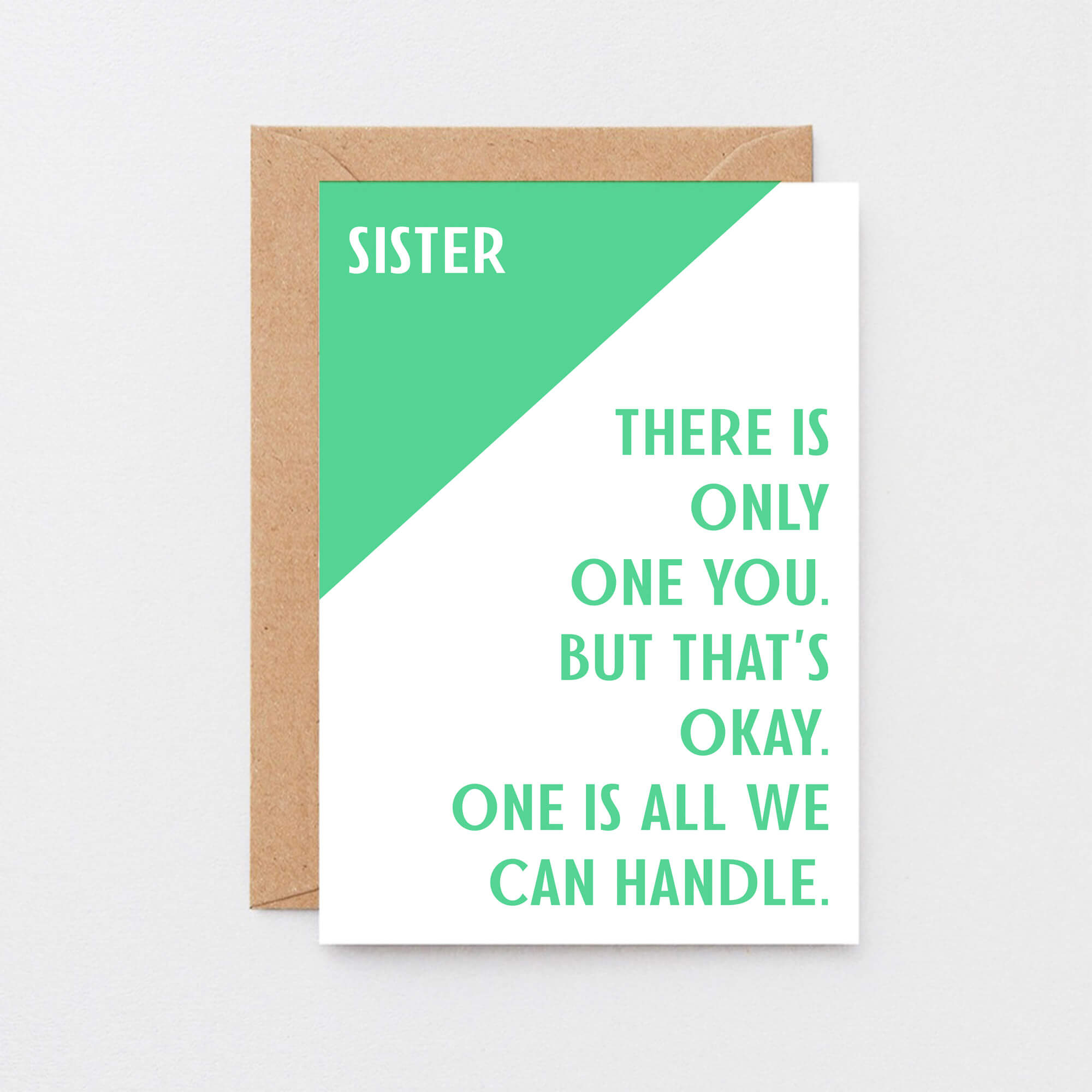 Sister Card by SixElevenCreations. Reads Sister There is only one you. But that's okay. One is all we can handle. Product Code SE3042A6