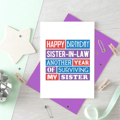 Sister-in-Law Birthday Card by SixElevenCreations. Reads Happy birthday sister-in-law. Another year of surviving my sister. Product Code SE0200A6