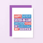 Sister-in-Law Birthday Card by SixElevenCreations. Reads Happy birthday sister-in-law. Another year of surviving my sister. Product Code SE0200A6