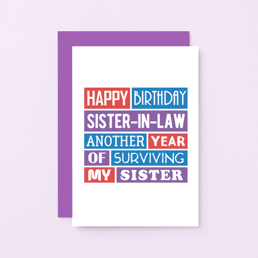 Sister-in-Law Birthday Card by SixElevenCreations. Reads Happy birthday sister-in-law. Another year of surviving my sister. Product Code SE0200A6