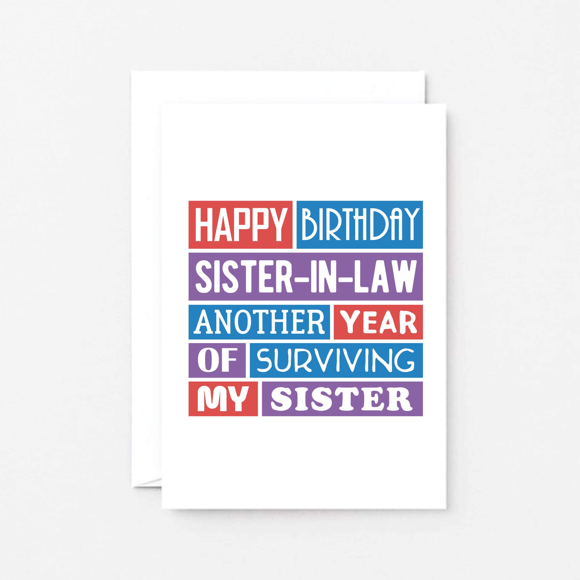 Sister-in-Law Birthday Card by SixElevenCreations. Reads Happy birthday sister-in-law. Another year of surviving my sister. Product Code SE0200A6