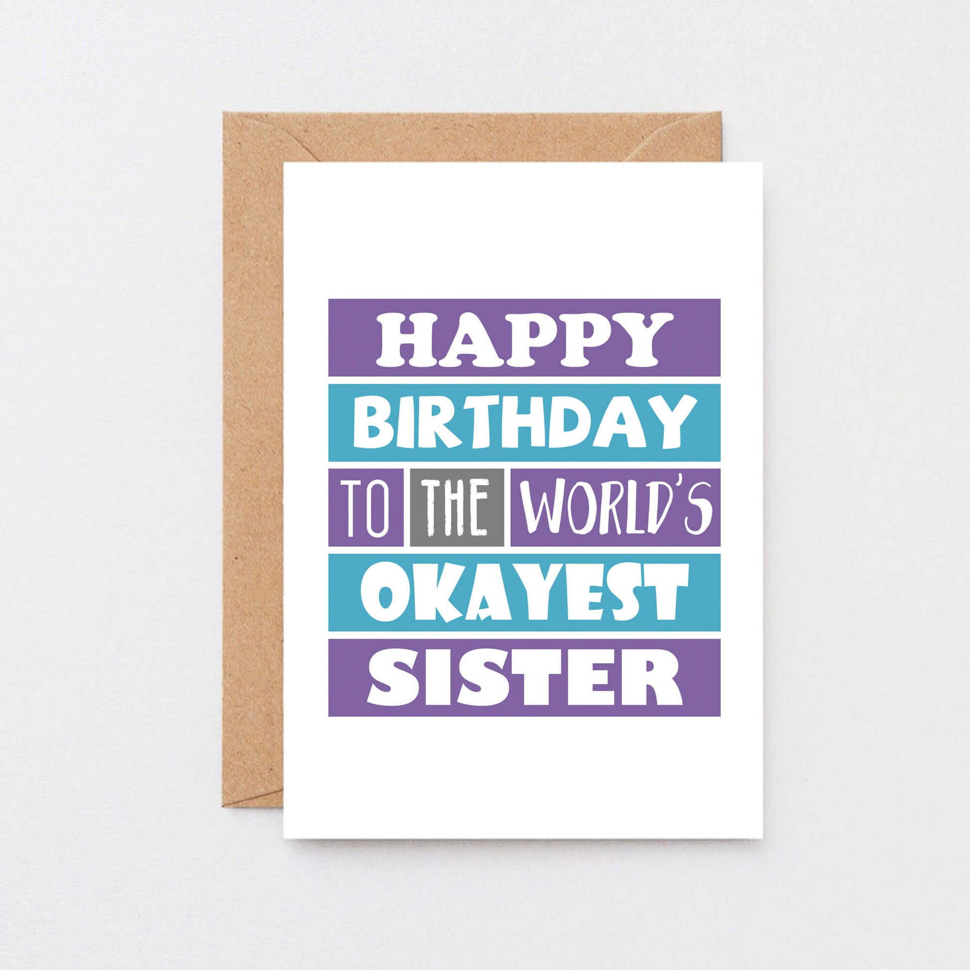 Sister Birthday Card by SixElevenCreations. Reads Happy birthday to the world's okayest sister. Product Code SE0168A6